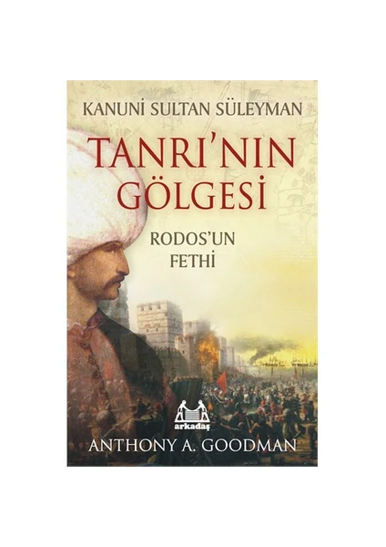 Kanuni Sultan Süleyman - Tanrı’nın Gölgesi / Rodos'un Fethi - Anthony A. Goodman