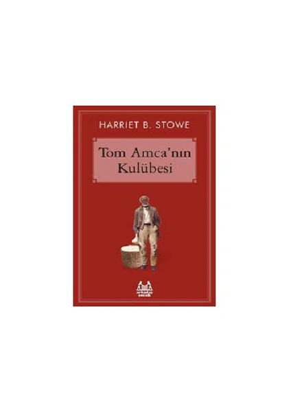 Tom Amca’Nın Kulübesi-Harriet Beecher Stowe