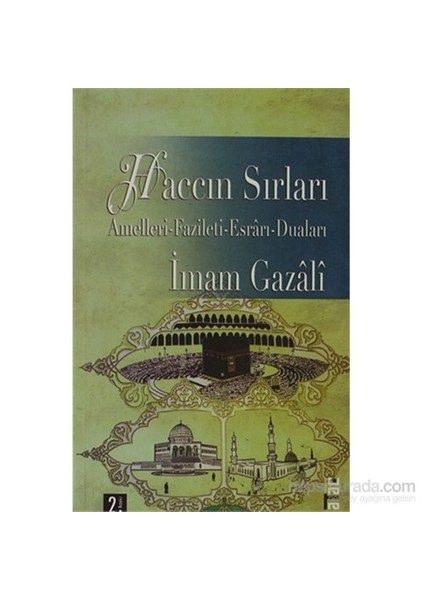 Haccın Sırları: Amelleri - Fazileti - Esrarı - Duaları-İmam-ı Gazali