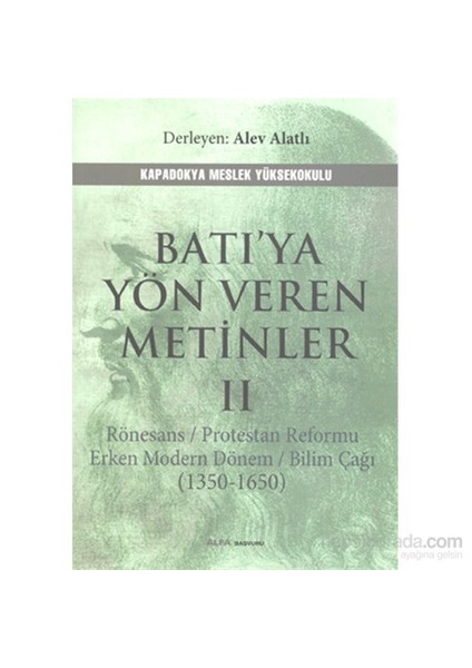 Batıya Yön Veren Metinler 2 - Rönesans / Protestan Reformu Erken Modern Dönem / Bilim Çağı (1350-165-Alev Alatlı