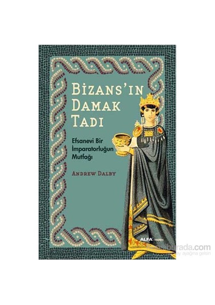 Bizans’In Damak Tadı-Andrew Dalby