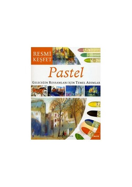 PASTEL - GELECEĞİN RESSAMLARI İÇİN TEMEL ADIMLAR