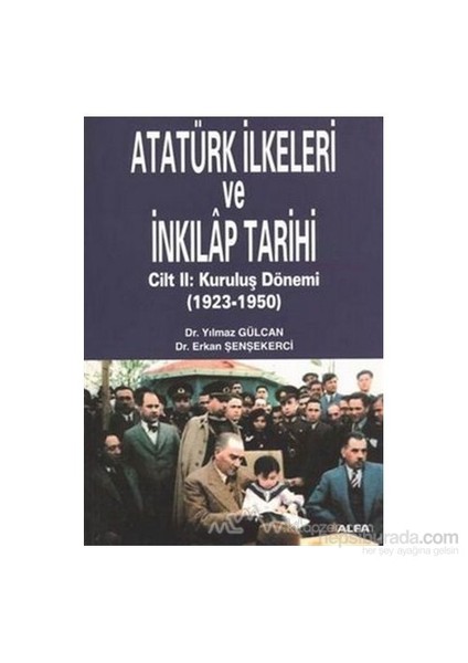 Atatürk İlkeleri Ve İnkılap Tarihi Cilt: 2 Kuruluş Dönemi (1923-1950)-Yılmaz Gülcan