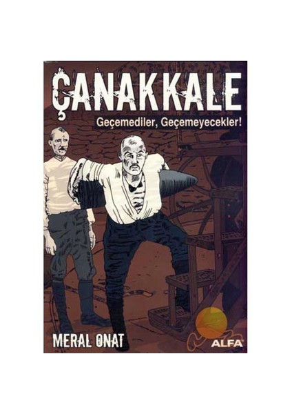 Çanakkale: Geçemediler, Geçemeyecekler! - Meral Onat