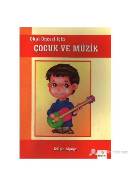 Okul Öncesi İçin Çocuk Ve Müzik-Gülçin Alpöge