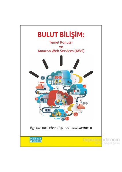 Bulut Bilişim: Temel Konular Ve Amazon Web Services (Aws)-Hasan Armutlu