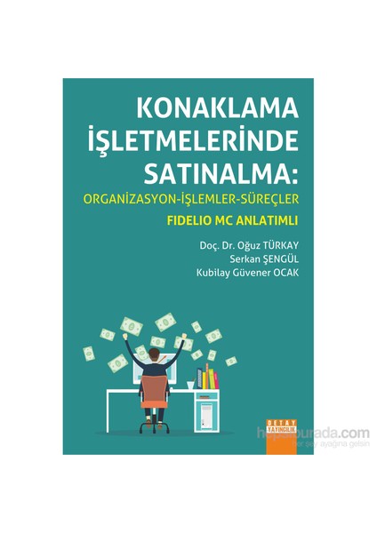 Konaklama İşletmelerinde Satınalma: Organizasyon, İşlemler, Süreçler (Fidelio Mc Anlatımlı)-Kubilay Güvener Ocak