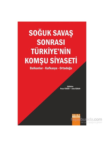 Soğuk Savaş Sonrası Türkiye’Nin Komşu Siyaseti (Balkanlar,Kafkasya,Ortadoğu)-Arda Özkan