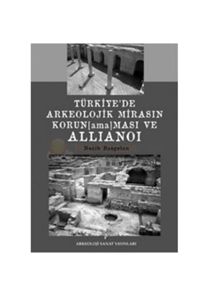 Türkiye'De Arkeolojik Mirasın Korunamaması Ve Allianoi-Nezih Başgelen