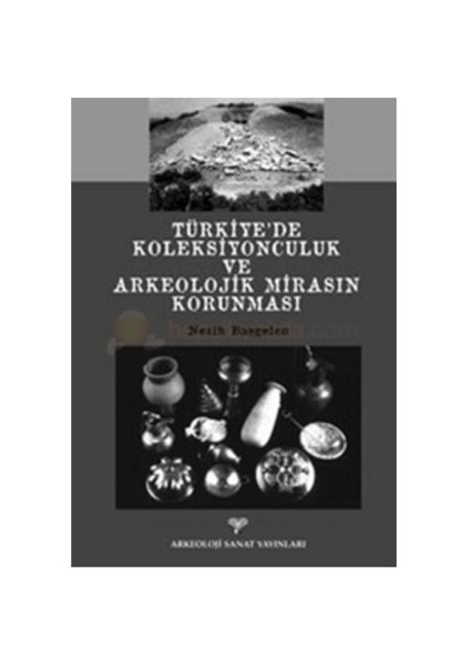 Türkiye'De Koleksiyonculuk Ve Arkeolojik Mirasın Korunması-Nezih Başgelen