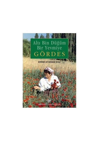 Altı Bin Düğüm Bir Yevmiye Gördes-Emine Ataman Koç