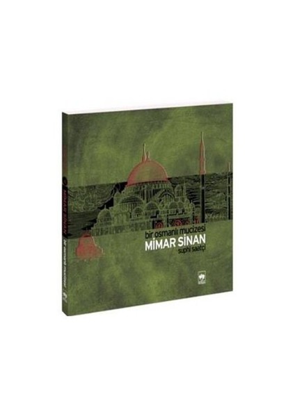Bir Osmanlı Mucizesi: Mimar Sinan - Suphi Saatçi