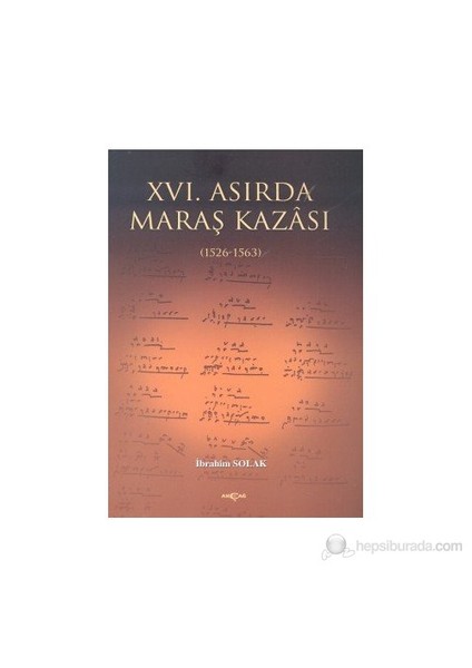 16. Asırda Maraş Kazası 1526-1563-İbrahim Solak