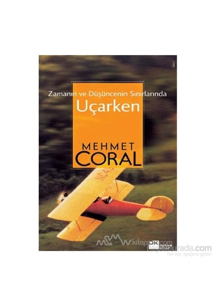 Zamanın ve Düşüncenin Sınırlarında Uçarken - Mehmet Coral