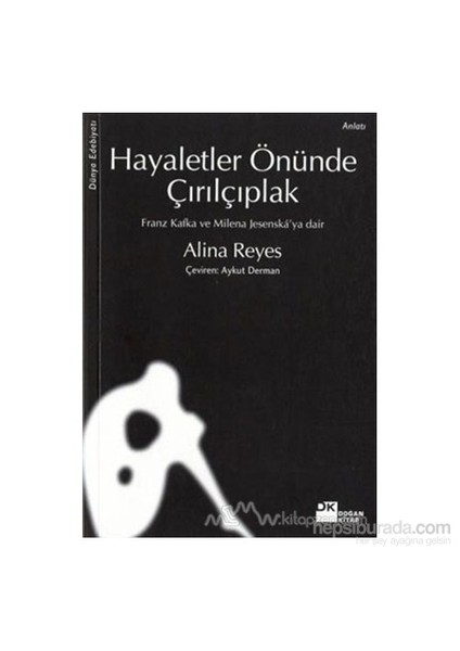Hayaletler Önünde Çırılçıplak Franz Kafka ve Milena Jesenská'ya Dair - Alina Reyes