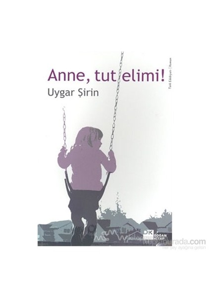 Anne, Tut Elimi! - Uygar Şirin