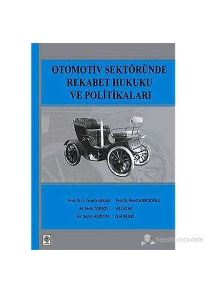 Otomotiv Sektöründe Rekabet Hukuku Ve Politikaları-İ. Yılmaz Aslan