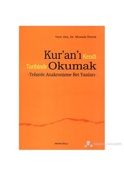 Kur'an'ı Kendi Tarihinde Okumak (Tefsirde Anakronizme Ret Yazıları) - Mustafa Öztürk