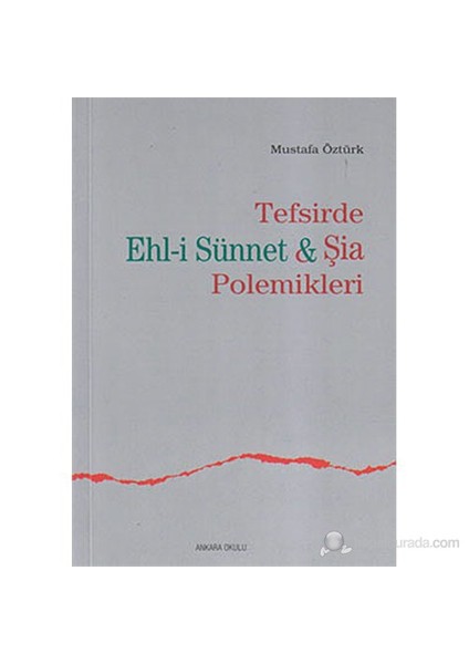 Tefsirde Ehl-İ Sünnet Ve Şia Polemikleri-Mustafa Öztürk