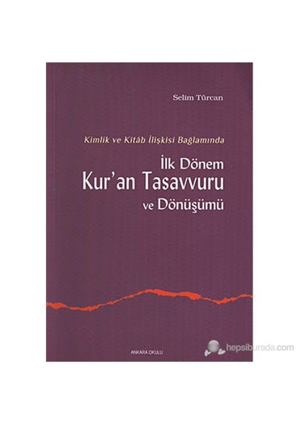 Kimlik Ve Kitab İlişkisi Bağlamında İlk Dönem Kur'An Tasavvuru Ve Dönüşümü-Selim Türcan