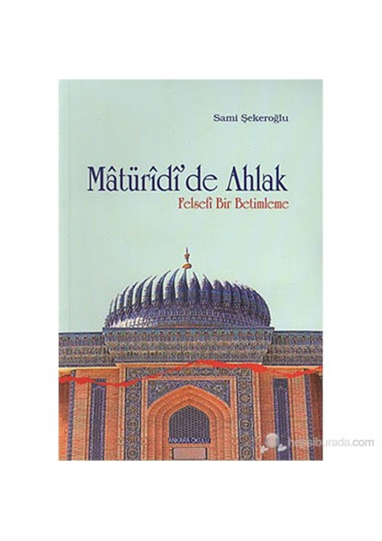 Matüridi'De Ahlak (Felsefi Bir Betimleme)-Sami Şekeroğlu