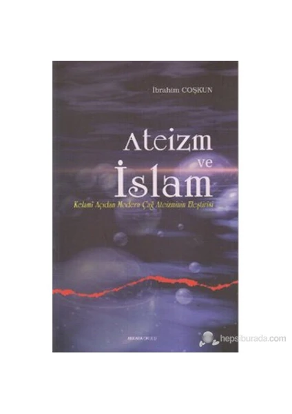 Ateizm ve İslam (Kelami Açıdan Modern Çağ Ateizminin Eleştirisi)