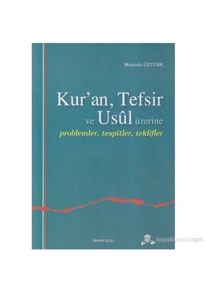 Kur'An, Tefsir Ve Usul Üzerine (Problemler, Tespitler, Teklifler)-Mustafa Öztürk