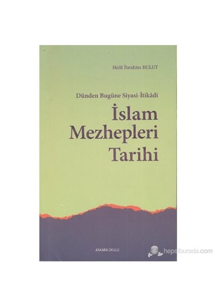 Dünden Bugüne Siyasi-İtikadi İslam Mezhepleri Tarihi