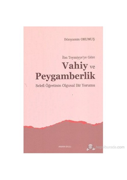 İbn Teymiyye'Ye Göre Vahiy Ve Peygamberlik (Selefi Öğretinin Olgusal Bir Yorumu)-Bünyamin Okumuş