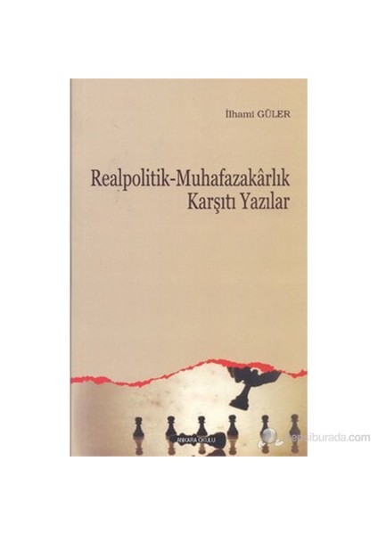 Realpolitik - Muhafazakarlık Karşıtı Yazılar-İlhami Güler