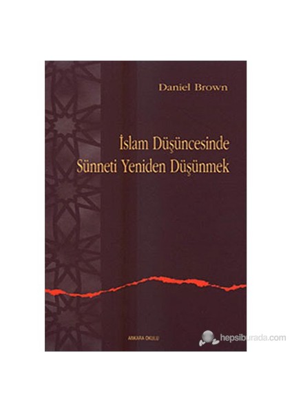 İslam Düşüncesinde Sünneti Yeniden Düşünmek (Rethinking Tradition İn Modern İslamic Thought)-Daniel Brown