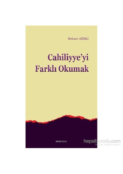 Cahiliyyeyi Farklı Okumak-Mehmet Azimli