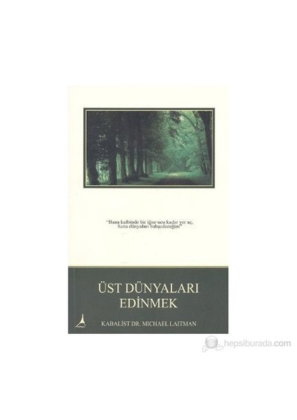 Üst Dünyaları Edinmek - Rav Michael Laitman