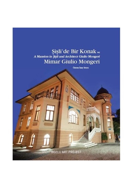 Şişli’De Bir Konak Ve Mimar Giulio Mongeri-Özlem İnay Erten