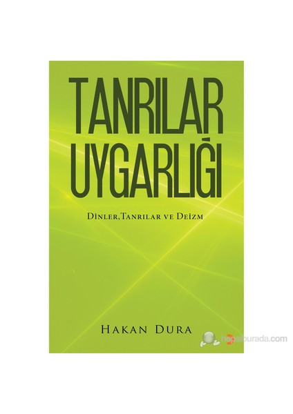 Tanrılar Uygarlığı - (Dinler, Tanrılar Ve Deizm)-Hakan Dura