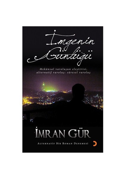 İmgenin Günlüğü - Mekansal Varoluşun Eleştirisi Alternatif Varoluş: Süresel Varoluş-İmran Gür