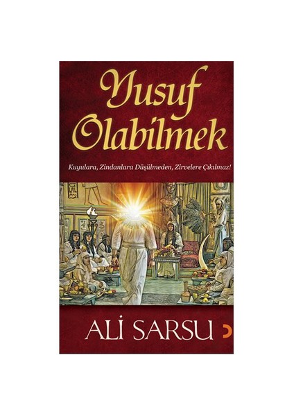Yusuf Olabilmek - (Kuyulara, Zindanlara Düşülmeden, Zirvelere Çıkılmaz!)-Ali Sarsu