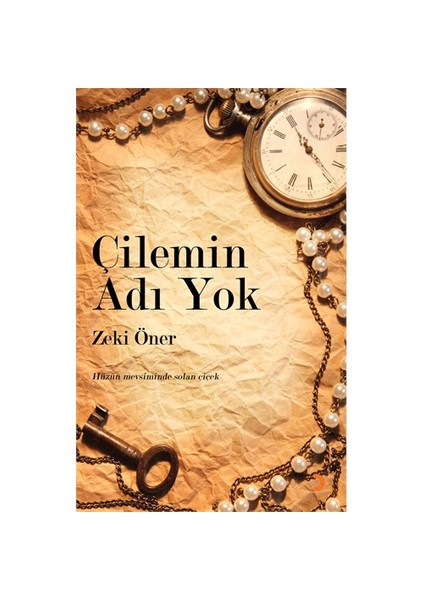 Çilemin Adı Yok - (Hüzün Mevsiminde Solan Çiçek)-Zeki Öner