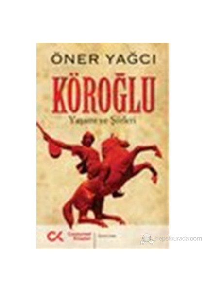 Köroğlu (Yaşamı Ve Şiirleri)-Öner Yağcı