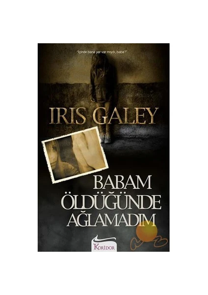 Babam Öldüğünde Ağlamadım - Iris Galey