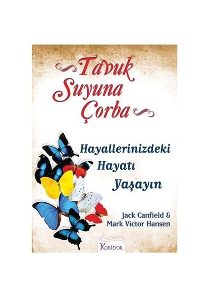 Tavuk Suyuna Çorba : Hayallerinizdeki Hayatı Yaşayın