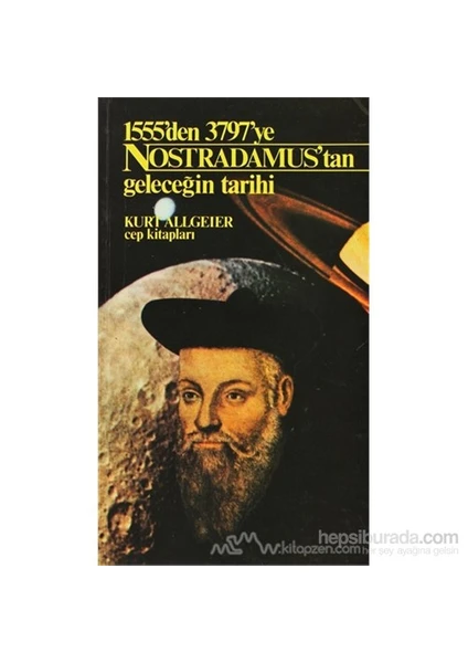 Nostradamus'Tan Geleceğin Tarihi 1555'Den 3797'Ye-Kurt Allgeier