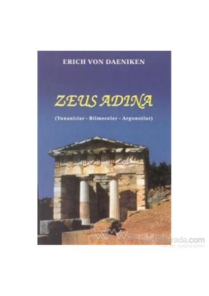 Zeus Adına (Yunanlılar - Bilmeceler - Argonotlar)-Erich Von Daniken