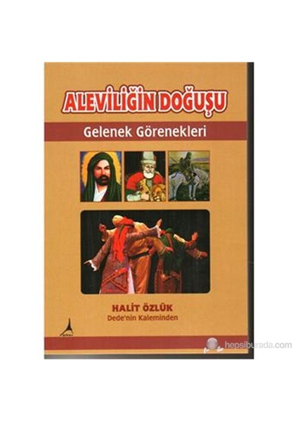 Aleviliğin Doğuşu - Gelenek Görenekleri-Halit Özlük