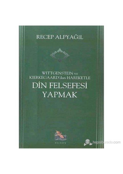 Wittgenstein Ve Kierkegaard Dan Hareketle Din Felsefesi Yapmak-Recep Alpyağıl