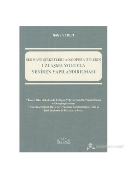 Sermaye Şirketleri Ve Kooperatiflerin Uzlaşma Yoluyla Yeniden Yapılandırılması-Hülya Yarıcı