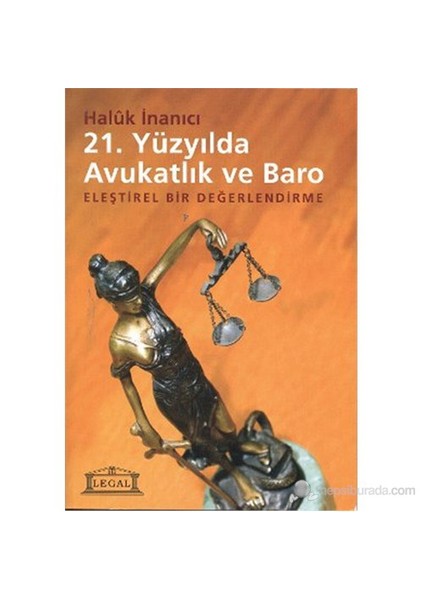 21. Yüzyılda Avukatlık Ve Baro (Eleştirel Bir Değerlendirme)-Haluk İnanıcı