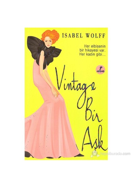 Vintage Bir Aşk: Her Elbisenin Bir Hikayesi Var.Her Kadın Gibi…- Isabel Wolff