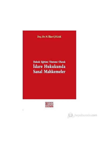 Hukuk Eğitimi Yöntemi Olarak İdare Hukukunda Sanal Mahkemeler-Nusret İlker Çolak