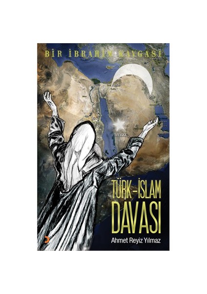 Türk - İslam Davası (Bir İbrahim Kavgası)-Ahmet Reyiz Yılmaz